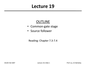 Lecture 19 OUTLINE • Common-gate stage • Source follower