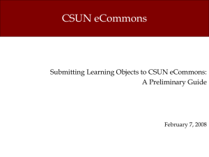 CSUN eCommons Submitting Learning Objects to CSUN eCommons: A Preliminary Guide