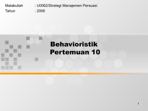 Behavioristik Pertemuan 10 Matakuliah : U0062/Strategi Manajemen Persuasi
