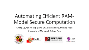 Automating Efficient RAM- Model Secure Computation Chang Liu University of Maryland, College Park