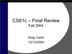 – Final Review CS61c Fall 2004 Andy Carle
