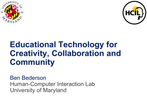Educational Technology for Creativity, Collaboration and Community Ben Bederson