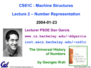 CS61C : Machine Structures – Number Representation Lecture 2 2004-01-23