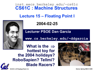 CS61C : Machine Structures – Floating Point I Lecture 15 2004-02-25