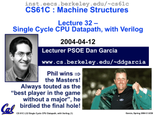 CS61C : Machine Structures – Lecture 32 Single Cycle CPU Datapath, with Verilog