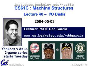 CS61C : Machine Structures – I/O Disks Lecture 40 2004-05-03