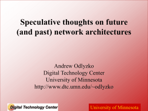 Speculative thoughts on future (and past) network architectures Andrew Odlyzko Digital Technology Center