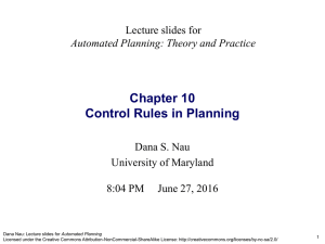 Chapter 10 Control Rules in Planning Lecture slides for Dana S. Nau