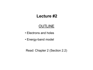 Lecture #2 OUTLINE • Electrons and holes • Energy-band model