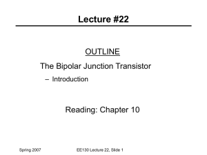 Lecture #22 OUTLINE The Bipolar Junction Transistor Reading: Chapter 10