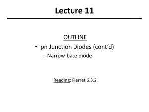 Lecture 11 OUTLINE • pn Junction Diodes (cont’d) – Narrow-base diode