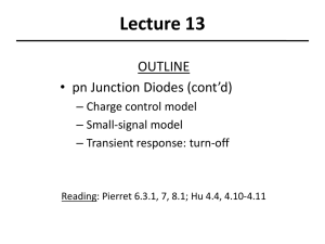 Lecture 13 OUTLINE • pn Junction Diodes (cont’d) – Charge control model