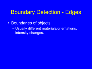 Boundary Detection - Edges • Boundaries of objects – Usually different materials/orientations,