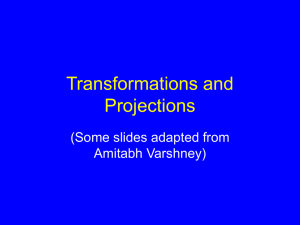 Transformations and Projections (Some slides adapted from Amitabh Varshney)