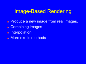 Image-Based Rendering Produce a new image from real images. Combining images Interpolation