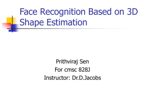Face Recognition Based on 3D Shape Estimation Prithviraj Sen For cmsc 828J