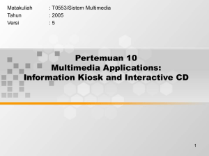 Pertemuan 10 Multimedia Applications: Information Kiosk and Interactive CD Matakuliah