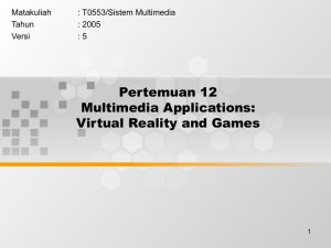 Pertemuan 12 Multimedia Applications: Virtual Reality and Games Matakuliah