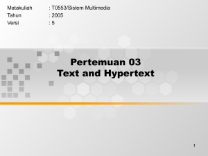 Pertemuan 03 Text and Hypertext Matakuliah : T0553/Sistem Multimedia