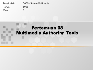Pertemuan 08 Multimedia Authoring Tools Matakuliah : T0553/Sistem Multimedia