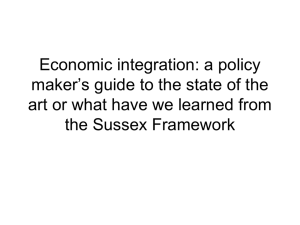 Economic integration: a policy maker s guide to the state of the art or what have we learned from the Sussex Framework [PPT 115.00KB]