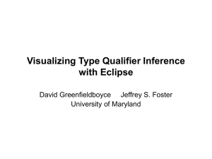 Visualizing Type Qualifier Inference with Eclipse University of Maryland