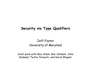 Security via Type Qualifiers Jeff Foster University of Maryland