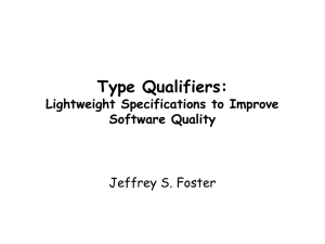 Type Qualifiers: Lightweight Specifications to Improve Software Quality Jeffrey S. Foster