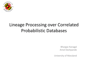 Lineage Processing over Correlated Probabilistic Databases Bhargav Kanagal Amol Deshpande