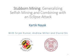 Stubborn Mining: Generalizing Selfish Mining and Combining with an Eclipse Attack Kartik Nayak