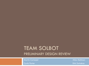 TEAM SOLBOT PRELIMINARY DESIGN REVIEW Martin Carbajal Mike Mellman