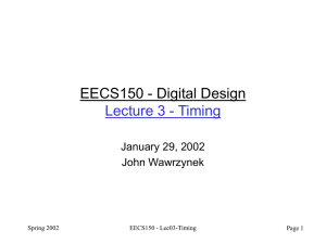 EECS150 - Digital Design Lecture 3 - Timing January 29, 2002 John Wawrzynek