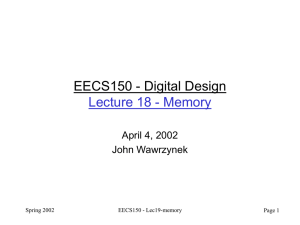 EECS150 - Digital Design Lecture 18 - Memory April 4, 2002 John Wawrzynek