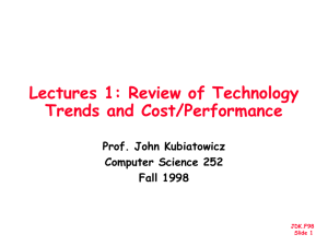 Lectures 1: Review of Technology Trends and Cost/Performance Prof. John Kubiatowicz