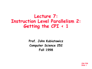 Lecture 7: Instruction Level Parallelism 2: Getting the CPI &lt; 1