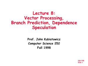 Lecture 8: Vector Processing, Branch Prediction, Dependence Speculation