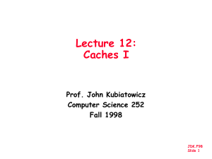 Lecture 12: Caches I Prof. John Kubiatowicz Computer Science 252