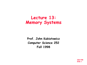 Lecture 13: Memory Systems Prof. John Kubiatowicz Computer Science 252
