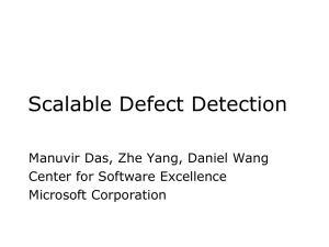 Scalable Defect Detection Manuvir Das, Zhe Yang, Daniel Wang Microsoft Corporation