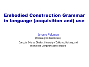 Embodied Construction Grammar in language (acquisition and) use Jerome Feldman