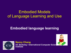 Embodied Models of Language Learning and Use Embodied language learning Nancy Chang