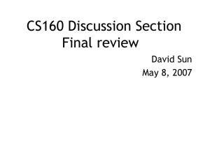 CS160 Discussion Section Final review David Sun May 8, 2007