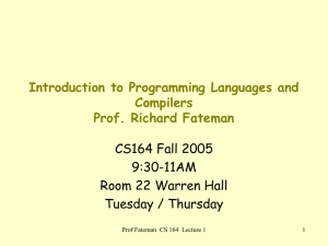 Introduction to Programming Languages and Compilers Prof. Richard Fateman CS164 Fall 2005