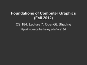 Foundations of Computer Graphics (Fall 2012) CS 184, Lecture 7: OpenGL Shading