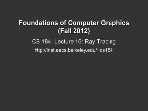 Foundations of Computer Graphics (Fall 2012) CS 184, Lecture 16: Ray Tracing