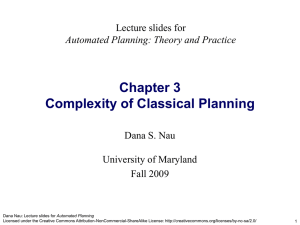 Chapter 3 Complexity of Classical Planning Lecture slides for Dana S. Nau