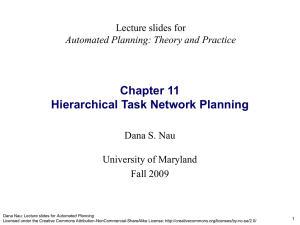 Chapter 11 Hierarchical Task Network Planning Lecture slides for Dana S. Nau