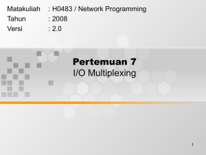 Pertemuan 7 I/O Multiplexing Matakuliah : H0483 / Network Programming