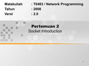 Pertemuan 2 Socket Introduction Matakuliah : T0483 / Network Programming