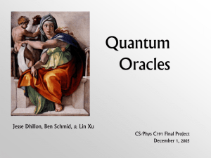 Quantum Oracles Jesse Dhillon, Ben Schmid, &amp; Lin Xu CS/Phys C191 Final Project